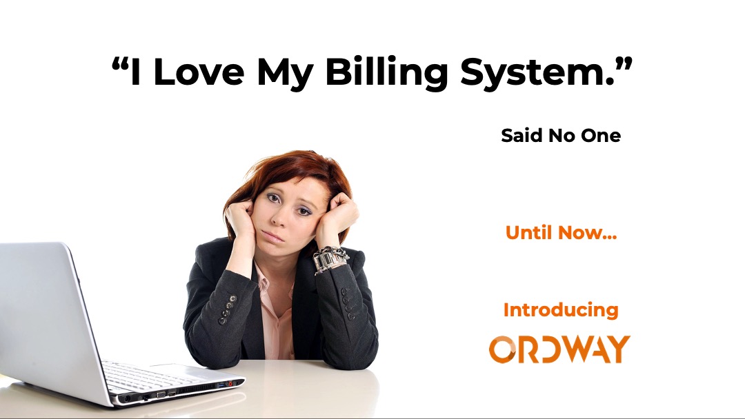 advertisement of woman looking sad with the words I love my billing system said no one